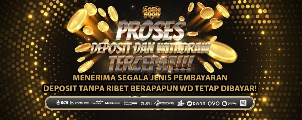 PROSES DEPOSIT TERCEPAT - AGEN5000